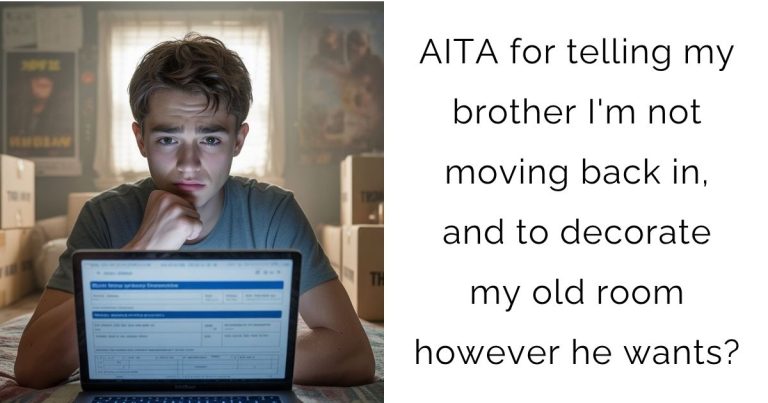 AITA for telling my brother I’m not moving back in, and to decorate my old room however he wants?