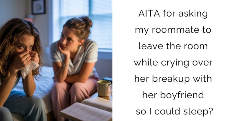 AITA for asking my roommate to leave the room while crying over her breakup with her boyfriend so I could sleep?
