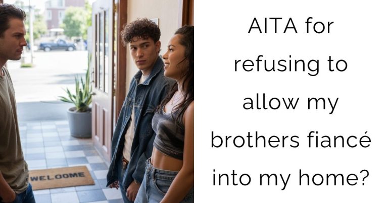 AITA for refusing to allow my brothers fiancé into my home?