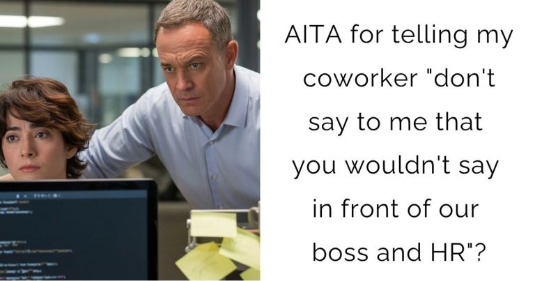 AITA for telling my coworker “don’t say to me that you wouldn’t say in front of our boss and HR”?