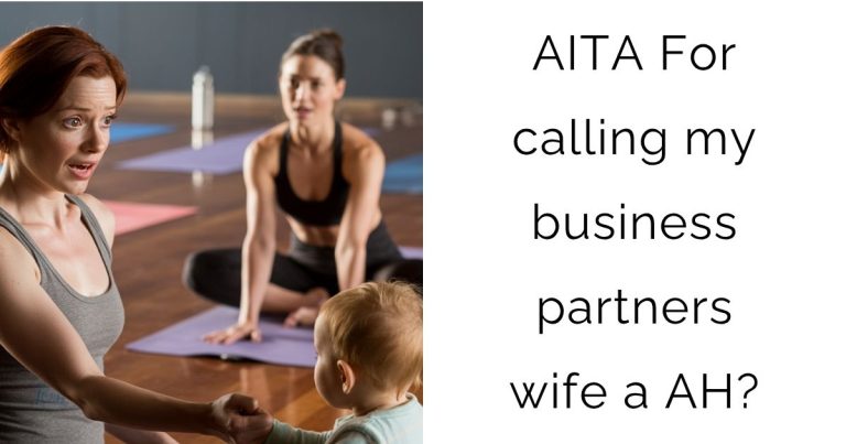 AITA For calling my business partners wife a AH?
