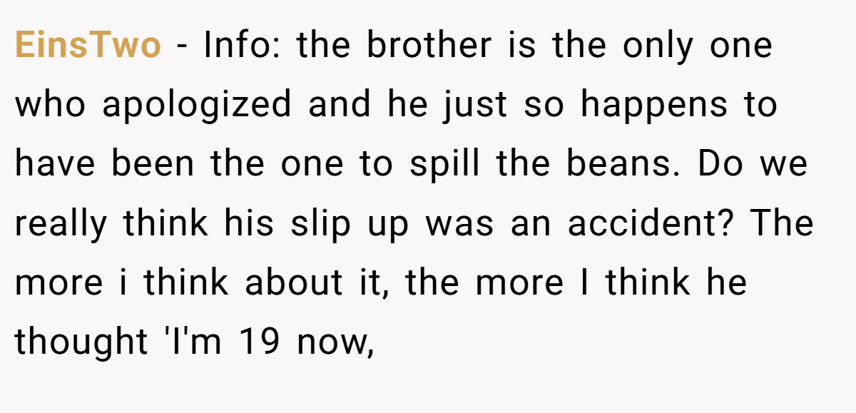 EinsTwo - Info: the brother is the only one who apologized and he just so happens to have been the one to spill the beans. Do we really think his slip up was an accident? The more i think about it, the more I think he thought 'I'm 19 now,