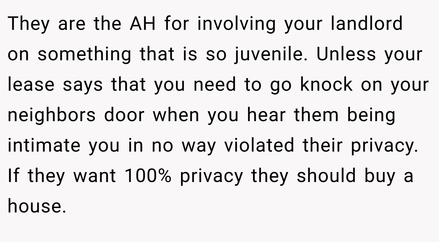 They are the AH for involving your landlord on something that is so juvenile. Unless your lease says that you need to go knock on your neighbors door when you hear them being intimate you in no way violated their privacy. If they want 100% privacy they should buy a house.