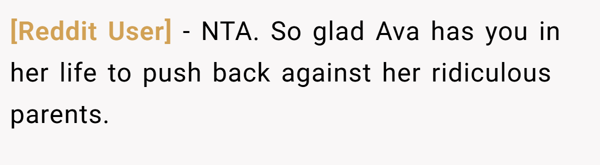 [Reddit User] - NTA. So glad Ava has you in her life to push back against her ridiculous parents.