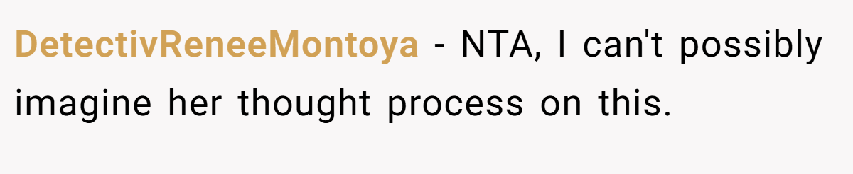 DetectivReneeMontoya − NTA, I can't possibly imagine her thought process on this.