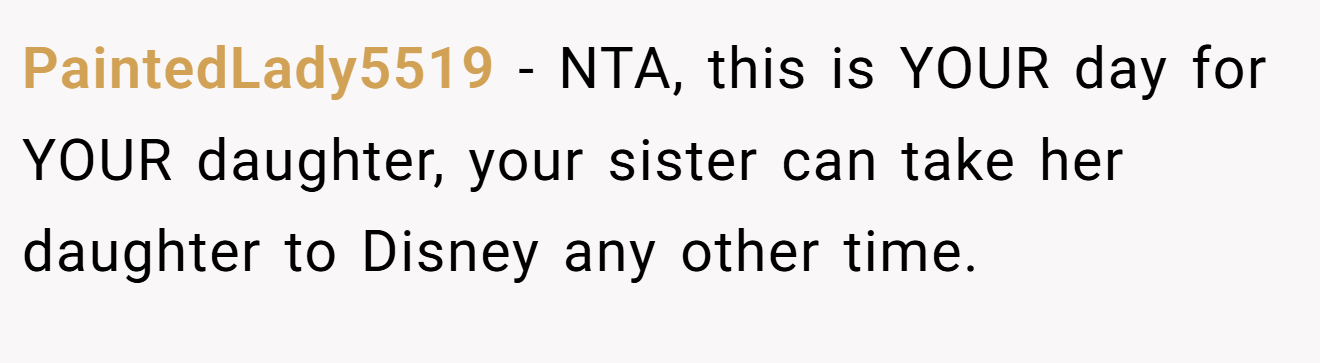 PaintedLady5519 − NTA, this is YOUR day for YOUR daughter, your sister can take her daughter to Disney any other time.