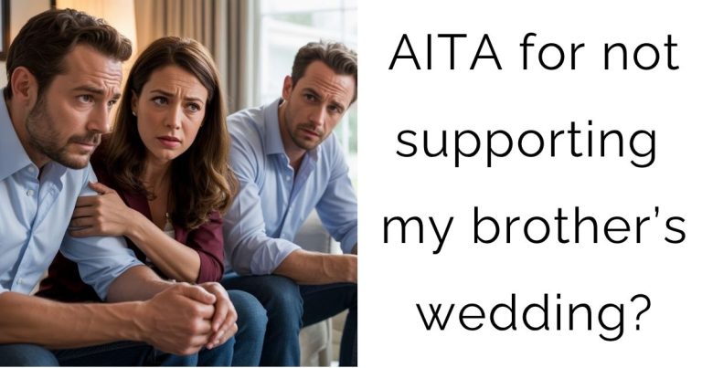 AITA for not supporting my brother’s wedding?