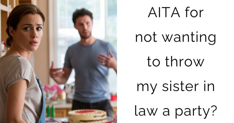 AITA for not wanting to throw my sister in law a party?