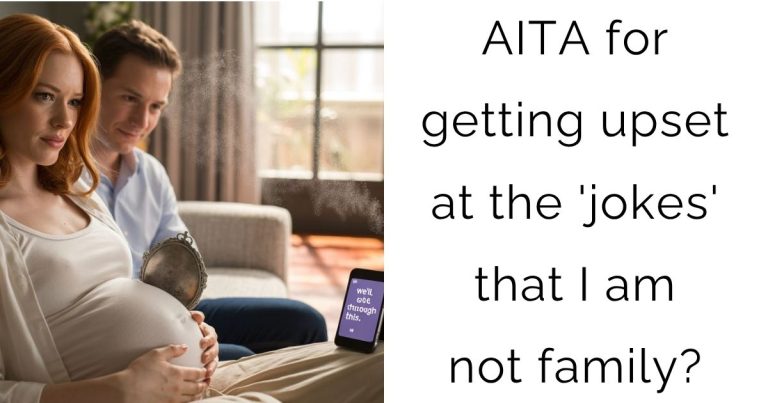 AITA for getting upset at the ‘jokes’ that I am not family?