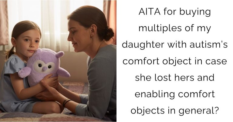 AITA for buying multiples of my daughter with autism’s comfort object in case she lost hers and enabling comfort objects in general?