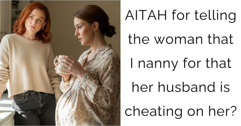 AITAH for telling the woman that I nanny for that her husband is cheating on her?