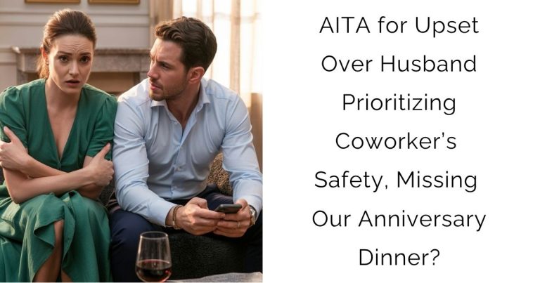 AITA for Upset Over Husband Prioritizing Coworker’s Safety, Missing Our Anniversary Dinner?