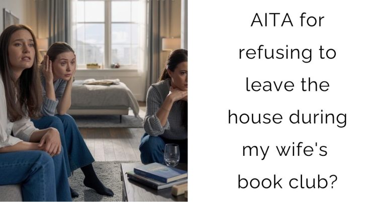 AITA for refusing to leave the house during my wife’s book club?
