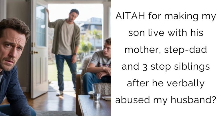 AITAH for making my son live with his mother, step-dad and 3 step siblings after he verbally abused my husband?