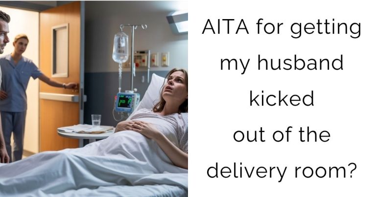AITA for getting my husband kicked out of the delivery room?