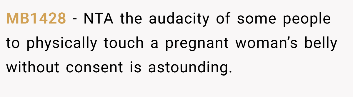 MB1428 − NTA the audacity of some people to physically touch a pregnant woman’s belly without consent is astounding.