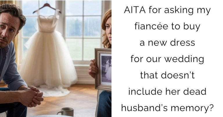 AITA for asking my fiancée to buy a new dress for our wedding that doesn’t include her dead husband’s memory?