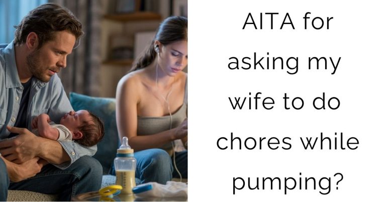 AITA for asking my wife to do chores while pumping?