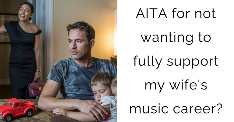 AITA for not wanting to fully support my wife’s music career?