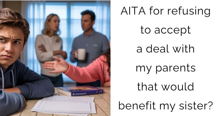 AITA for refusing to accept a deal with my parents that would benefit my sister?