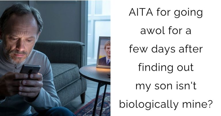 AITA for going awol for a few days after finding out my son isn’t biologically mine?