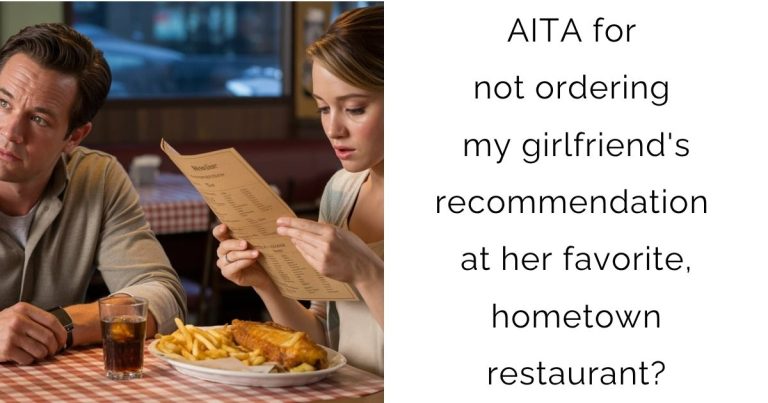 AITA for not ordering my girlfriend’s recommendation at her favorite, hometown restaurant?