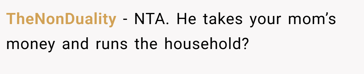 TheNonDuality − NTA. He takes your mom’s money and runs the household?