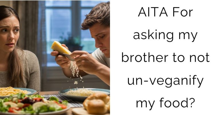AITA For asking my brother to not un-veganify my food?