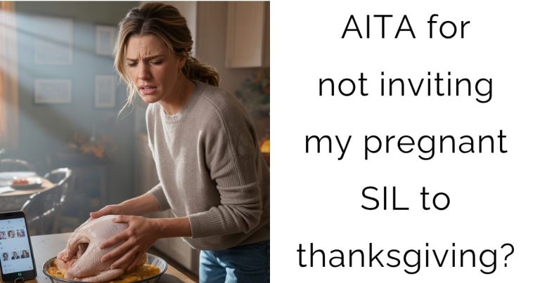 AITA for not inviting my pregnant SIL to thanksgiving?