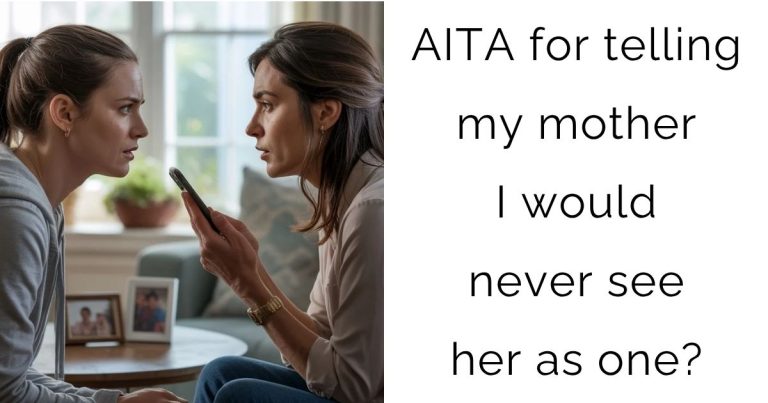 AITA for telling my mother I would never see her as one?