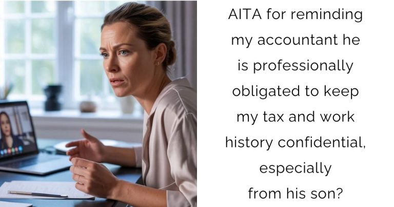 AITA for reminding my accountant he is professionally obligated to keep my tax and work history confidential, especially from his son?