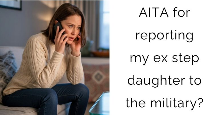 AITA for reporting my ex step daughter to the military?