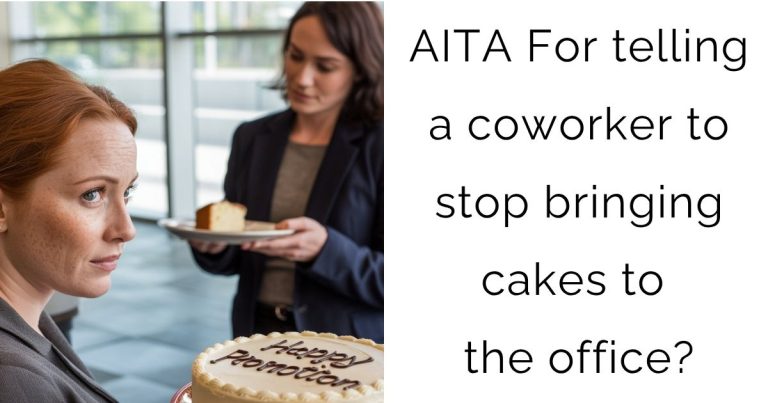 AITA For telling a coworker to stop bringing cakes to the office?
