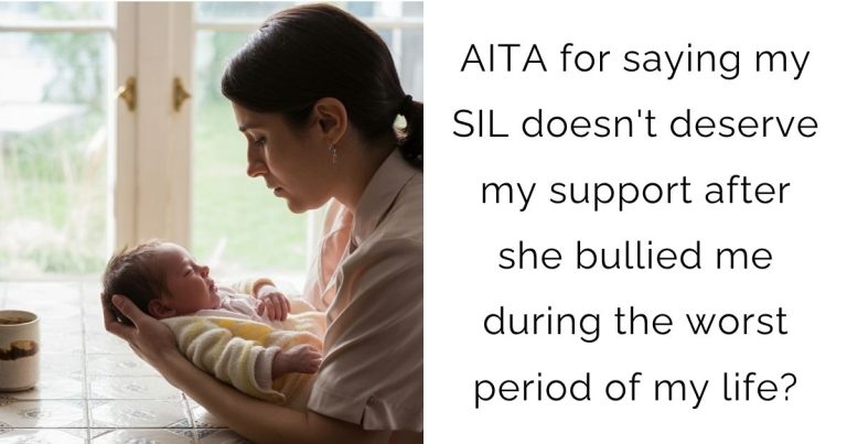 AITA for saying my SIL doesn’t deserve my support after she bullied me during the worst period of my life?