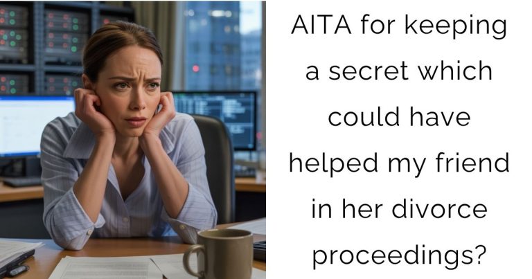 AITA for keeping a secret which could have helped my friend in her divorce proceedings?