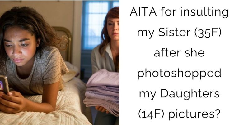 AITA for insulting my Sister (35F) after she photoshopped my Daughters (14F) pictures?