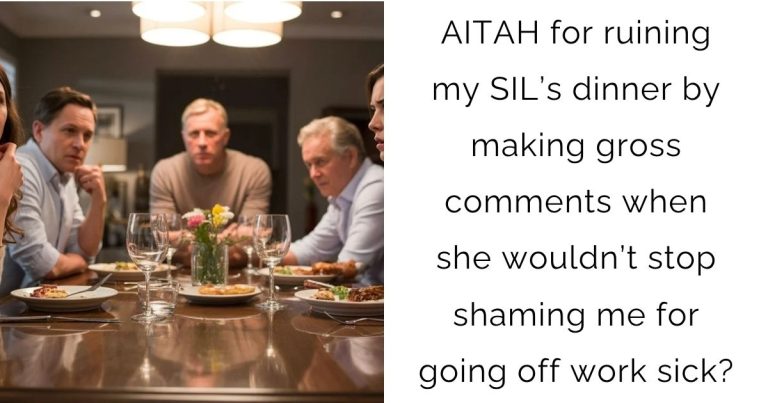 AITAH for ruining my SIL’s dinner by making gross comments when she wouldn’t stop shaming me for going off work sick?