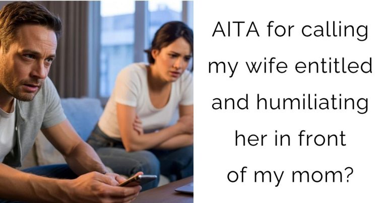 AITA for calling my wife entitled and humiliating her in front of my mom?