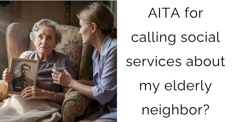 AITA for calling social services about my elderly neighbor?