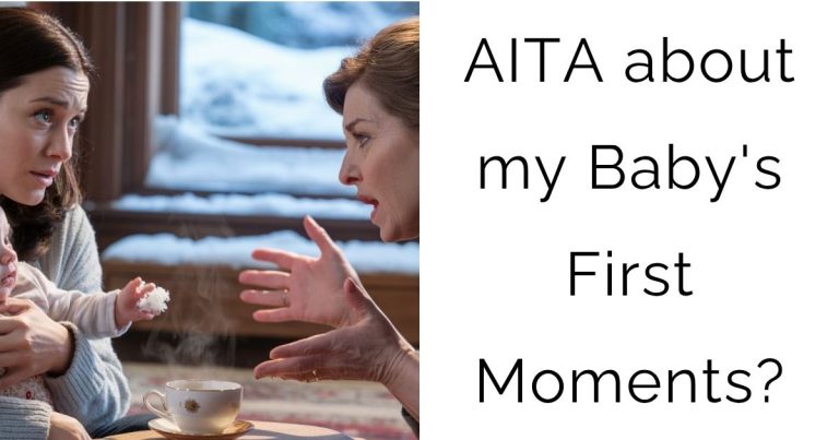 AITA about my Baby’s First Moments?