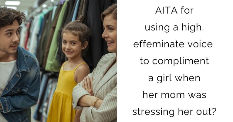 AITA for using a high, effeminate voice to compliment a girl when her mom was stressing her out?