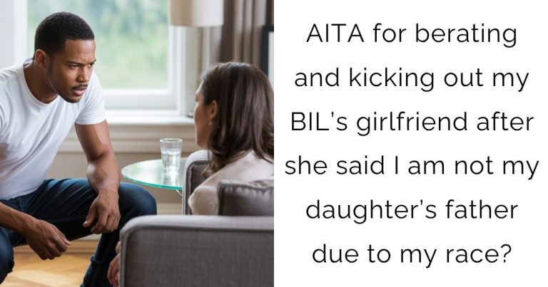 AITA for berating and kicking out my BIL’s girlfriend after she said I am not my daughter’s father due to my race?