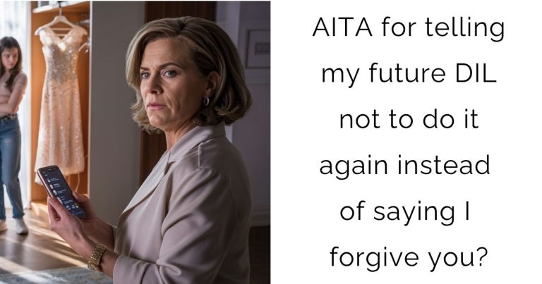 AITA for telling my future DIL not to do it again instead of saying I forgive you?