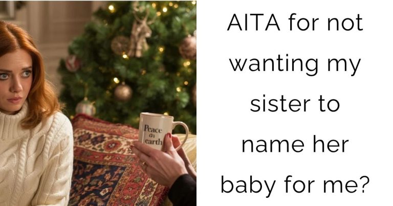 AITA for not wanting my sister to name her baby for me?