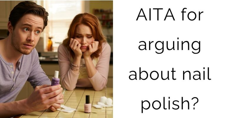 AITA for arguing about nail polish?
