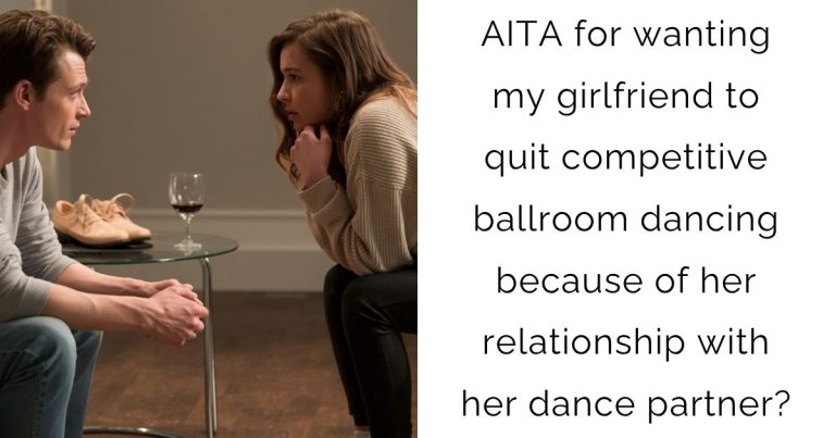 AITA for wanting my girlfriend to quit competitive ballroom dancing because of her relationship with her dance partner?