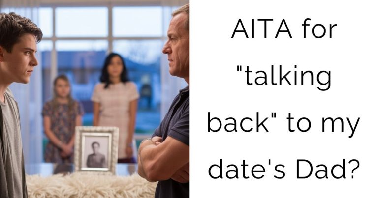 AITA for “talking back” to my date’s Dad?