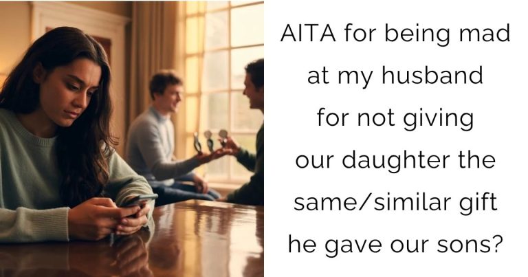 AITA for being mad at my husband for not giving our daughter the same/similar gift he gave our sons?