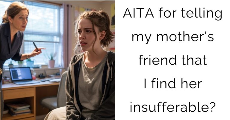 AITA for telling my mother’s friend that I find her insufferable?