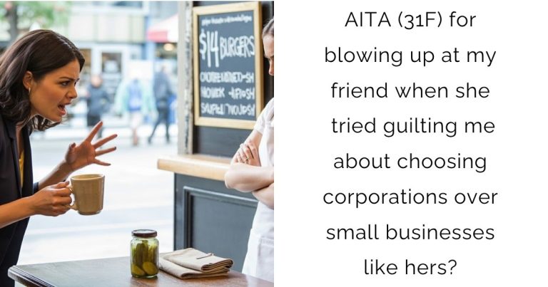 AITA (31f) for blowing up at my friend when she tried guilting me about choosing corporations over small businesses like hers?